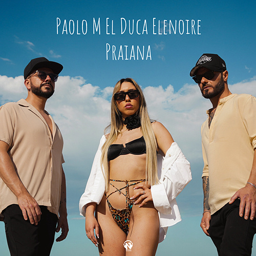 Paolo M, El Duca feat. Elenoire “Praiana”