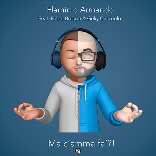 Armando Flaminio Feat. Fabio Brescia & Geky Criscuolo “Ma Camma Fà?!”